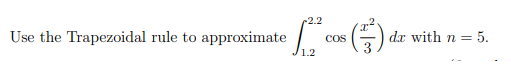 2.2
Use the Trapezoidal rule to approximate
dr with n =
= 5.
CoS
