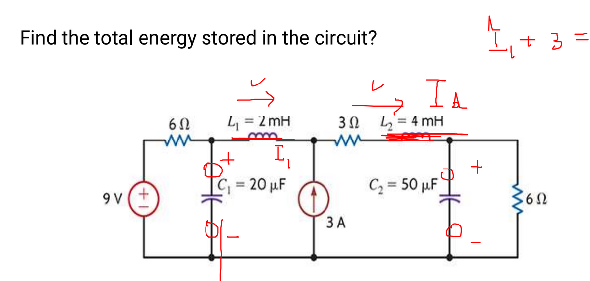 E+ 3 =
Find the total energy stored in the circuit?
1.
IA
レ
L, = 2 mH
3Ω L=4 mH
%3D
%3D
1.
20 µF
C2 = 50 µF
%3D
9 V
ЗА
