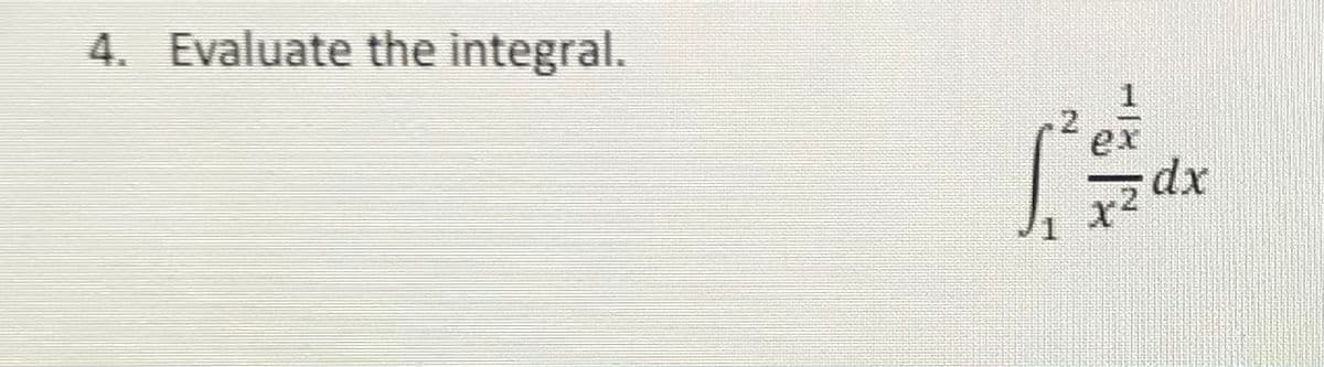 4. Evaluate the integral.
ex
dx
x2
