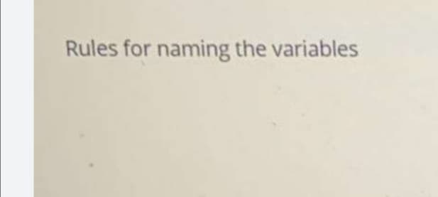 Rules for naming the variables
