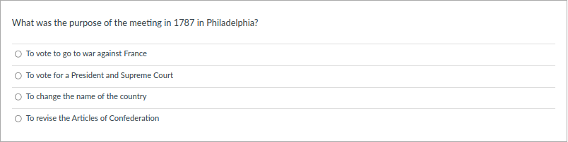 What was the purpose of the meeting in 1787 in Philadelphia?
O To vote to go to war against France
O To vote for a President and Supreme Court
O To change the name of the country
To revise the Articles of Confederation
