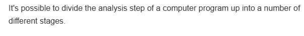 It's possible to divide the analysis step of a computer program up into a number of
different stages.