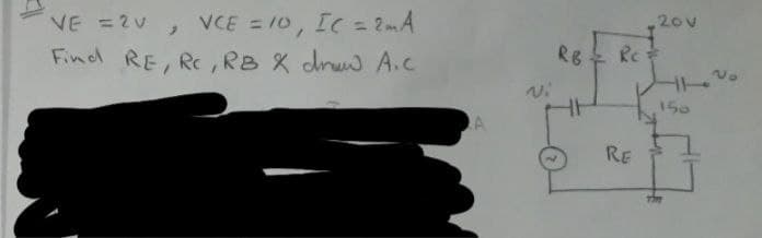 20v
VCE = 10, Ic = 2mA
Find RE, RC,RB X dru A..
VE =2U
RB
150
RE
