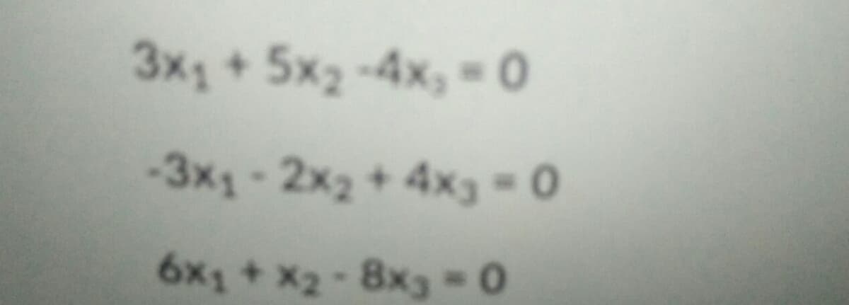 3x + 5x2-4x, 0
-3x -2x2 + 4xg 0
6x1 + X2- 8x3 -0
