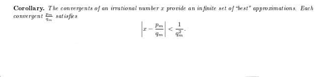 Corollary. The con ne rgents of an iational number r provide an in finite set of "be st" appozimat ion s. Each
convergent
sat is fies
Pm
4m
