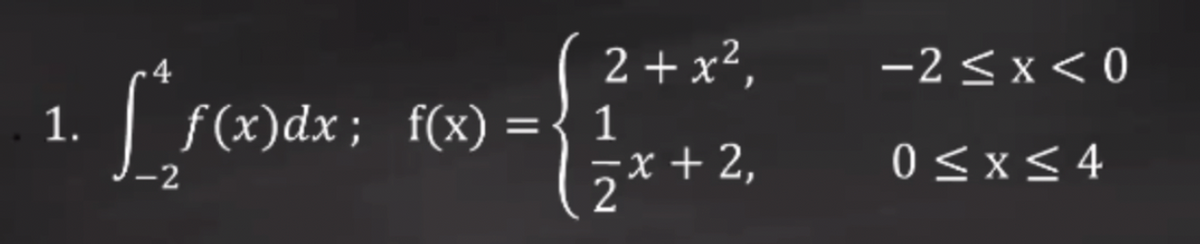 2+ x²,
-2 <x < 0
4
1.
f(x)dx; f(x)
1
교X+2,
2
0 <x<4
-2
