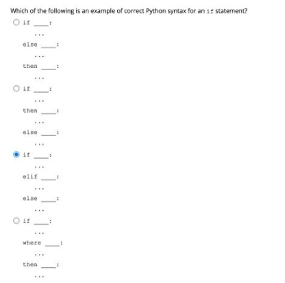 Which of the following is an example of correct Python syntax for an if statement?
else
then
...
then
else
elif
...
else
where
then
...
