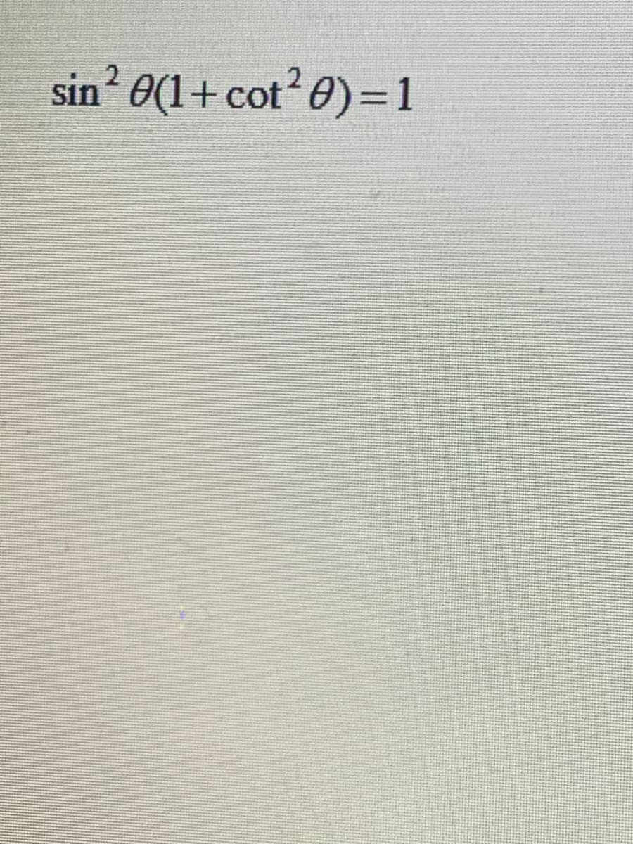 sin' 0(1+ cot? 0)=1
2
2
