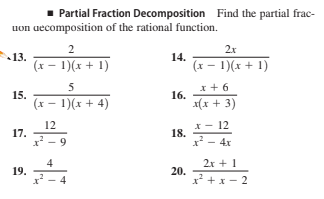 1 Partial Fraction Decomposition Find the partial frac-
uon uecomposition of the rational function.
2
2x
13.
14.
(x – 1)(x + 1)
(x – 1)(x + 1)
x + 6
16.
x(x + 3)
5
15.
(x - 1)(x + 4)
12
x- 12
18.
x* - 4x
17.
x* - 9
4
2r + 1
19.
x - 4
20.
x* +x - 2
