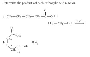 Determine the products of each carboxylic acid reaction.
a. CH3-CH2-CH;-CH-C-OH +
CH, — CH,— он
H;SO,
но-
CH2
b.
CH2
`CH2
Heat
C-OH
