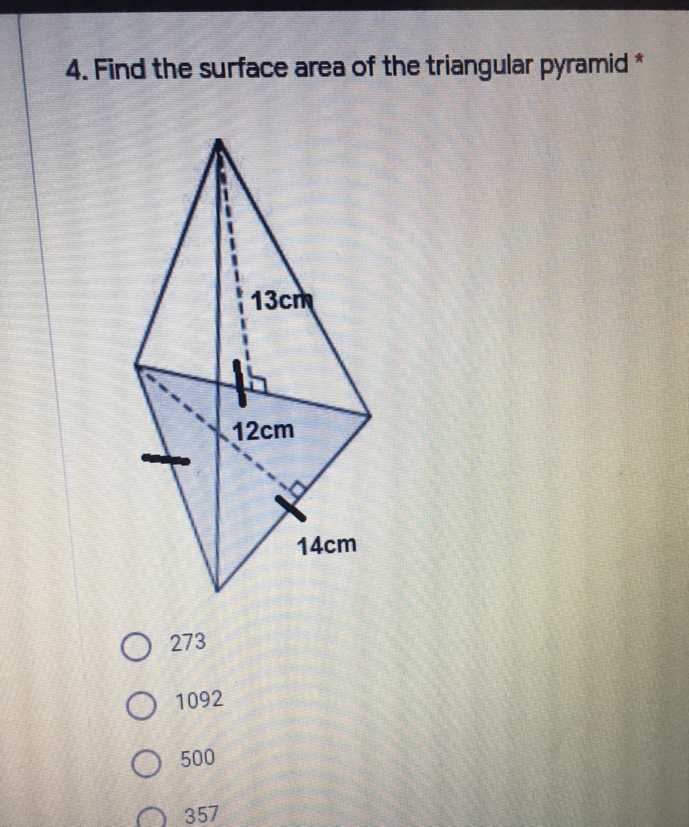 4. Find the surface area of the triangular pyramid
青
13cm
12cm
14cm
O 273
O 1092
O 500
357
