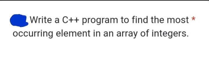 Write a C++ program to find the most
occurring element in an array of integers.
