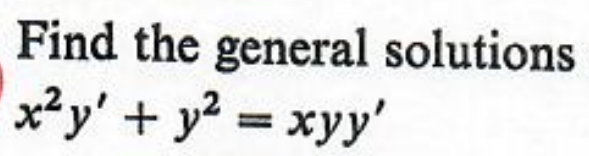 Find the general solutions
x²y' + y² = xyy'