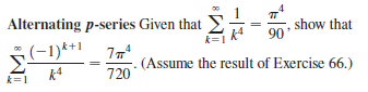 Alternating p-series Given that
show that
90
,(-1)**1 77
(Assume the result of Exercise 66.)
k4
720
k=1
