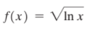 f(x) = VIn x
