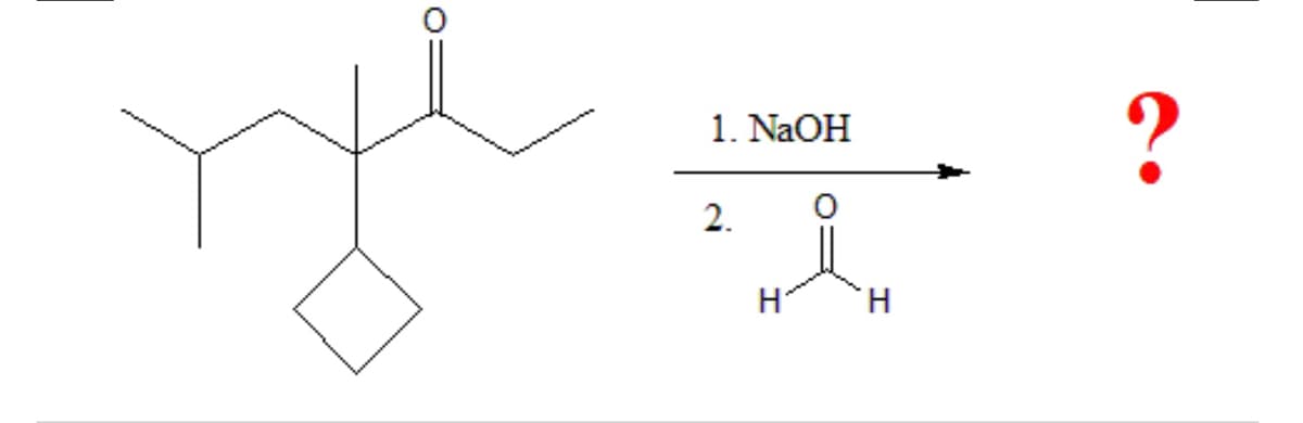 1. NaOH
2.
H
