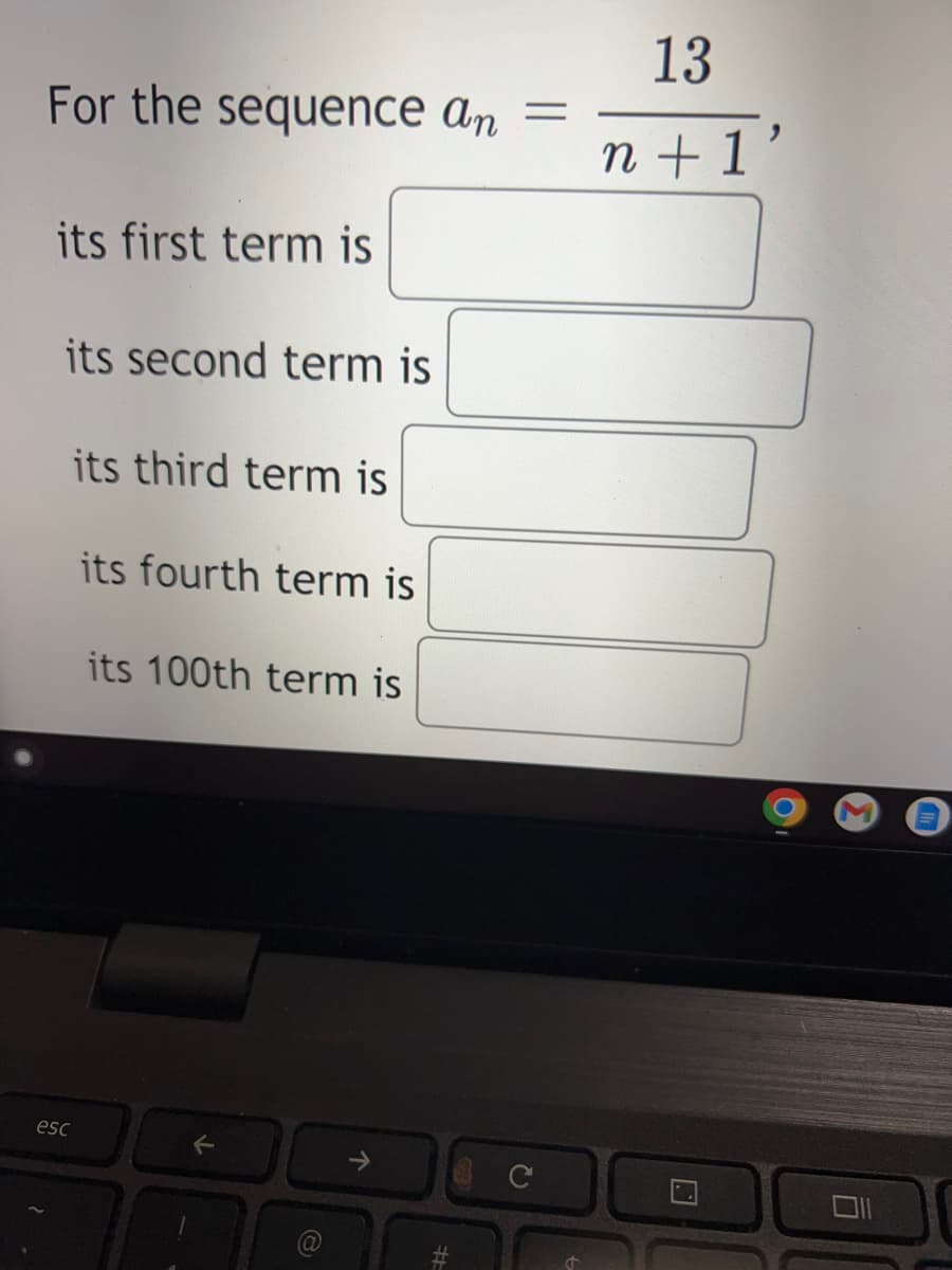 13
For the sequence an =
n + 1
its first term is
its second term is
its third term is
its fourth term is
its 100th term is
esc
个
