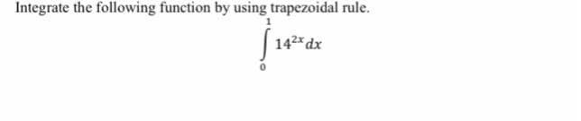 Integrate the following function by using trapezoidal rule.
142*dx
