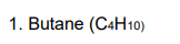 1. Butane (C4H10)
