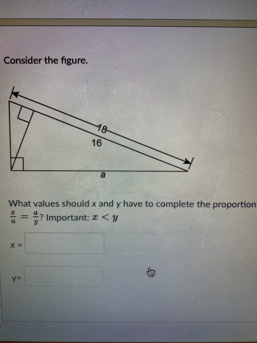 Consider the figure.
48-
16
What values should x and y have to complete the proportion
Important: z <y
