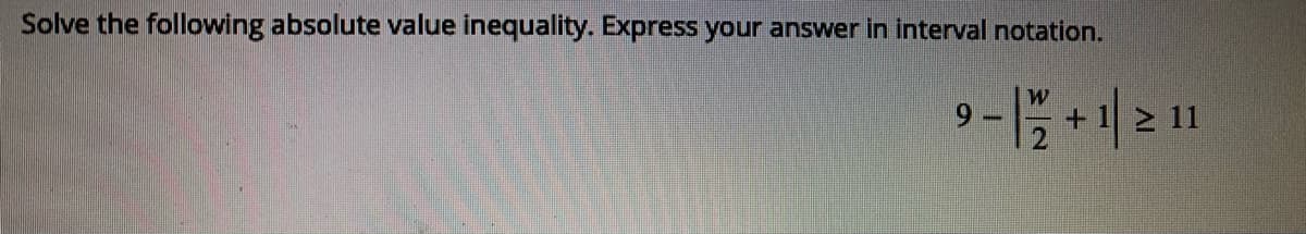Solve the following absolute value inequality. Express your answer in interval notation.
+.
