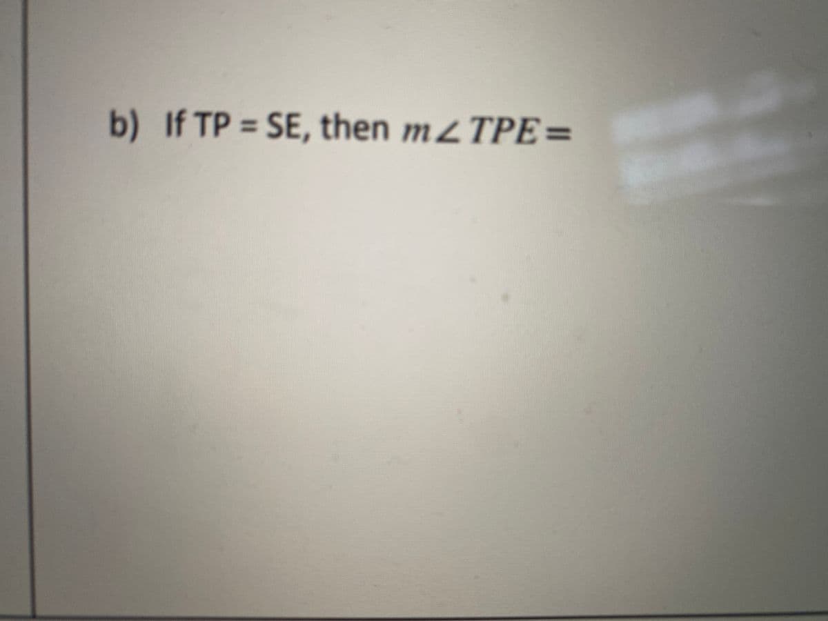 b) If TP = SE, then m< TPE=
%3D
