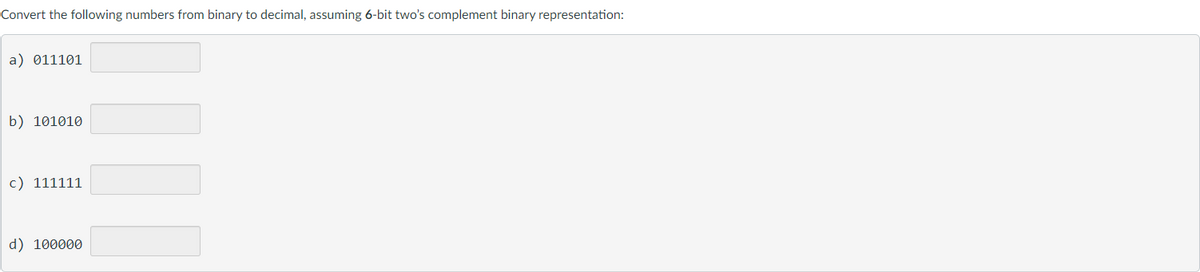Convert the following numbers from binary to decimal, assuming 6-bit two's complement binary representation:
a) 011101
b) 101010
c) 111111
d) 100000