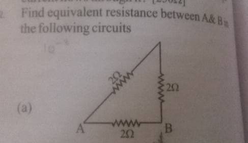 Find equivalent resistance between A& Bin
the following circuits
(a)
A
www
22
B.
www
ww
22
