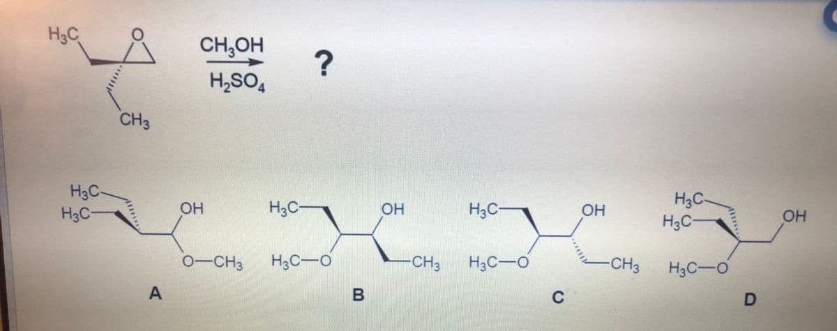 H3C
CH,OH
?
H,SO,
CH3
H3C-
H3C-
H3C-
H3C-
OH
H3C
OH
H3C
OH
OH
0-CH3
H3C-O
CHa
H;C-O
-CH3
H3C-O
A
C
