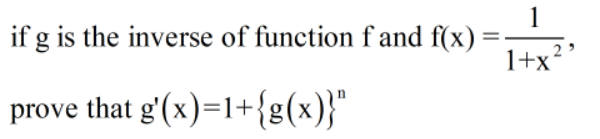 1
if g is the inverse of function f and f(x)
1+x?
prove that g'(x)=1+{g(x)}"
