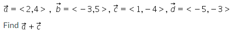 đ = <2,4> , B =< - 3,5 >, = < 1,-4>, d = < -5, - 3>
Find đ + ?
