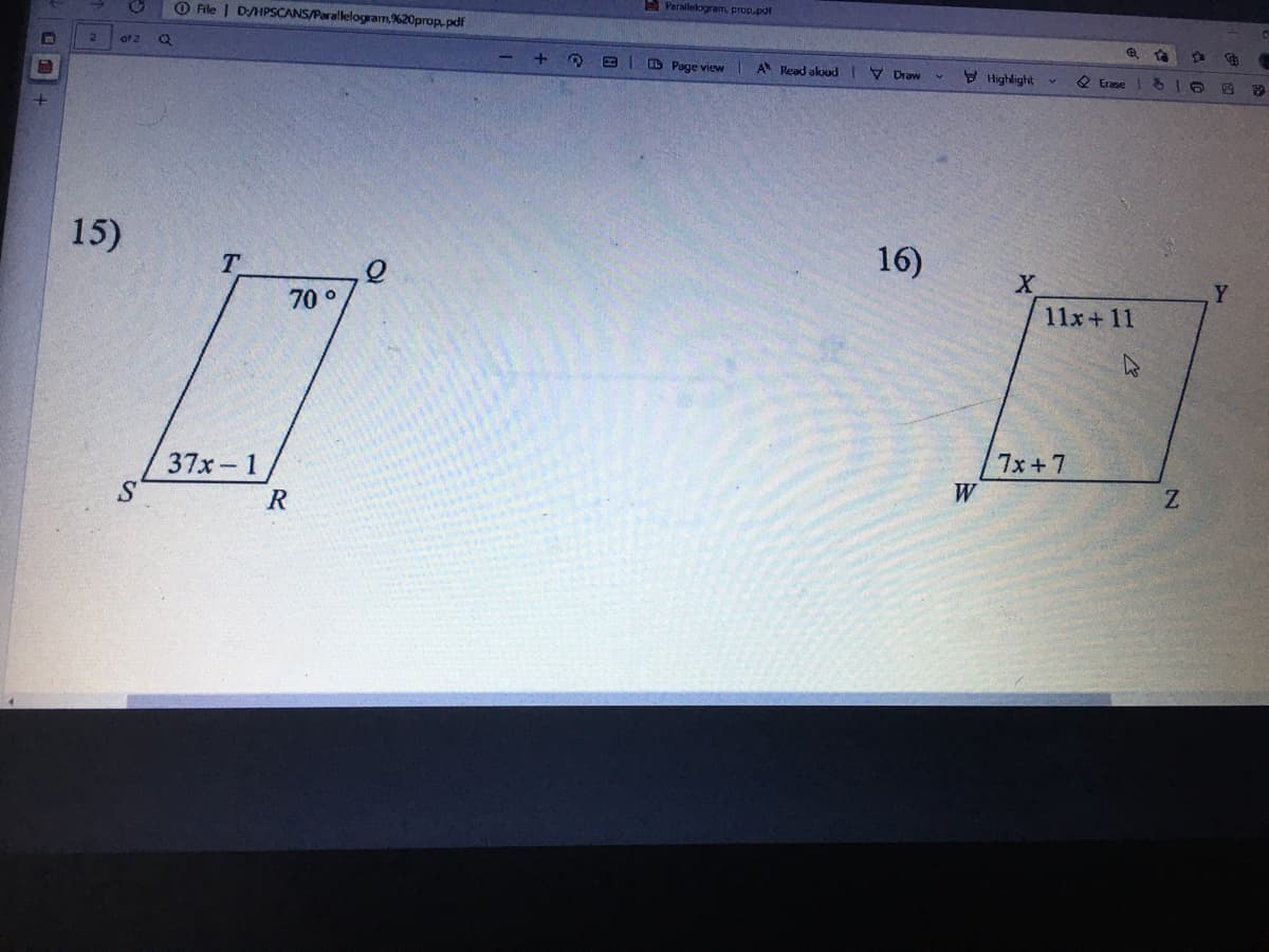 A Parallelogram, prop.pdf
O File | DHPSCANS/Paralelogram%20prop, pdf
of 2
D Page view
A Read aloud IV Draw
V Highlight
O Erase
15)
16)
T.
Y
70 °
11x+11
7x +7
37x-1
S
W
