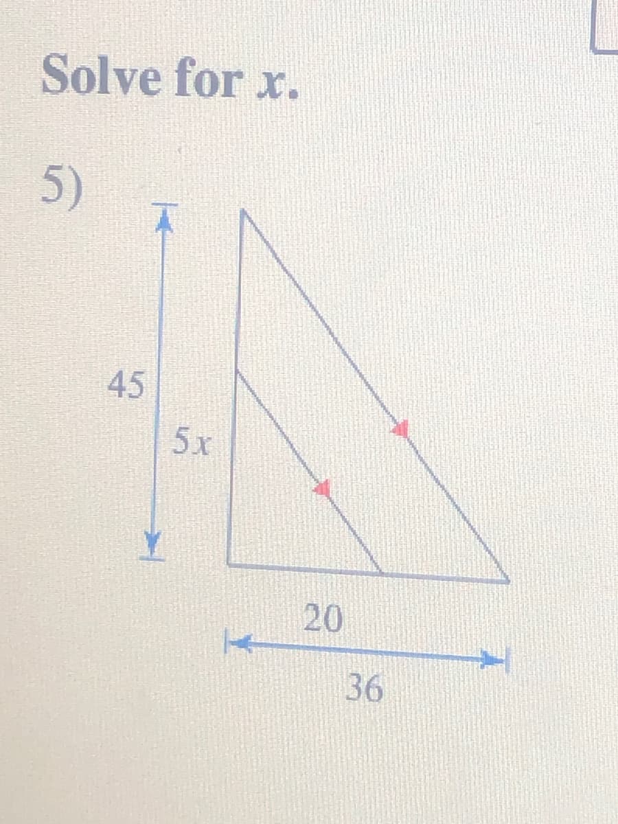 Solve for x.
5)
45
5x
20
36
