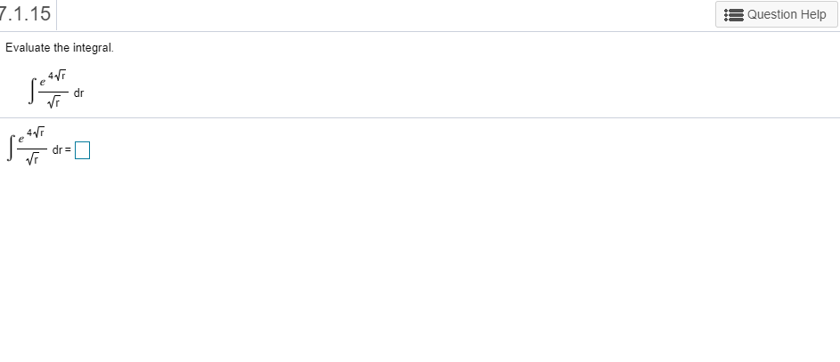 7.1.15
Question Help
Evaluate the integral
, 47
dr
47
dr =
