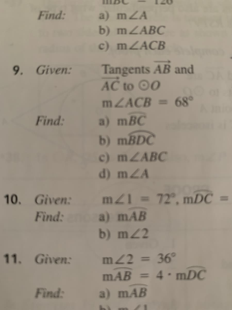 a) mZA
b) mZABC
c) mZACB
Find:
Tangents AB and
AC to ©0
9. Given:
MZACB = 68°
Find:
a) mBC
b) MBDC
c) mZABC
d) mZA
10. Given:
mZ1 = 72°, mDC
%3D
a) mAB
b) m2
Find:
11. Given:
m22 = 36°
%3D
mAB = 4· mDC
Find:
a) mAB
