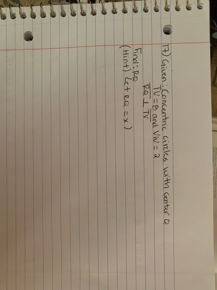 17) Given : Concentnic Circles with Genter Q
TV=8 and VW = 2
RQITV
Find: RQ
(Hint) Let RQ =x)
