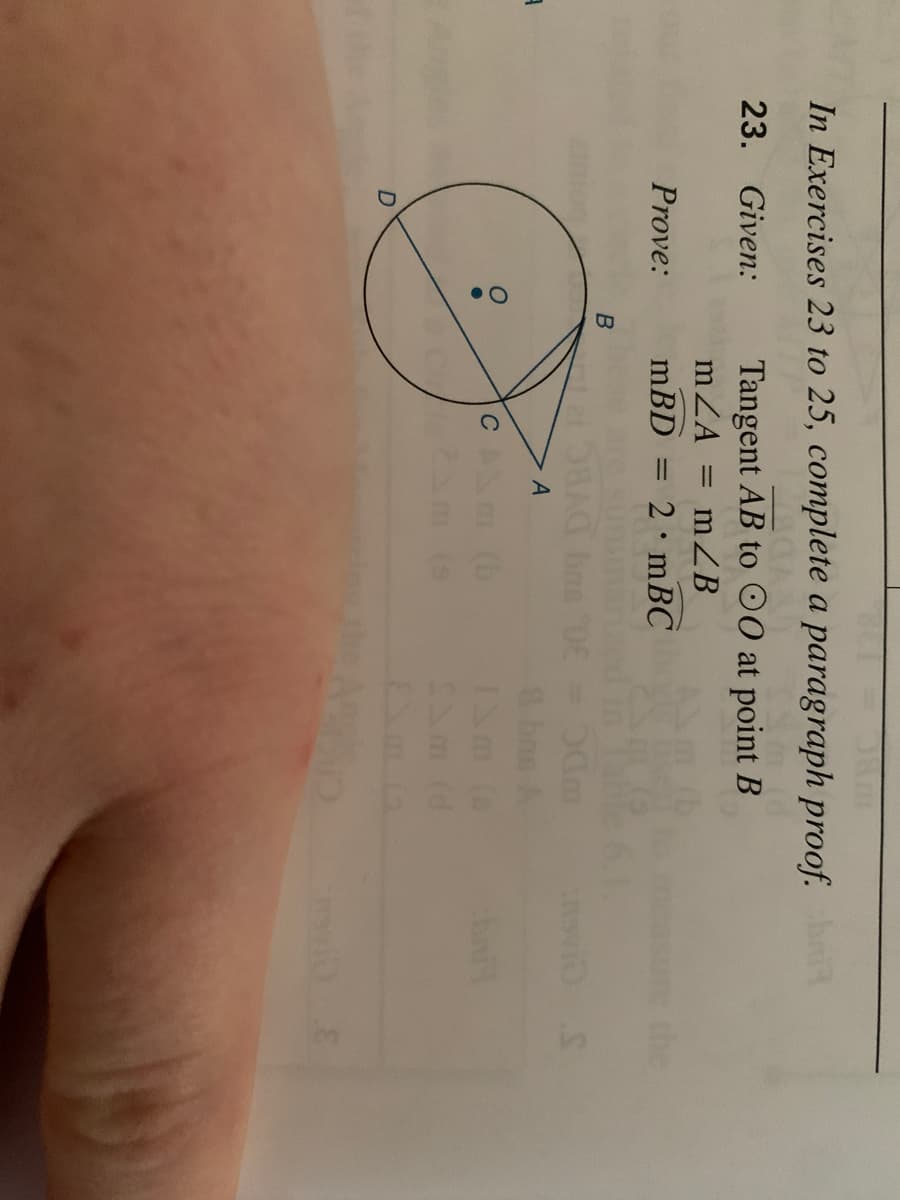 In Exercises 23 to 25, complete a paragraph proof.
23. Given:
Tangent AB to 00 at point B
mZA
mZB
Prove:
mBD = 2•mBC
%3D
8bns A
(b
INm (
Am (d
