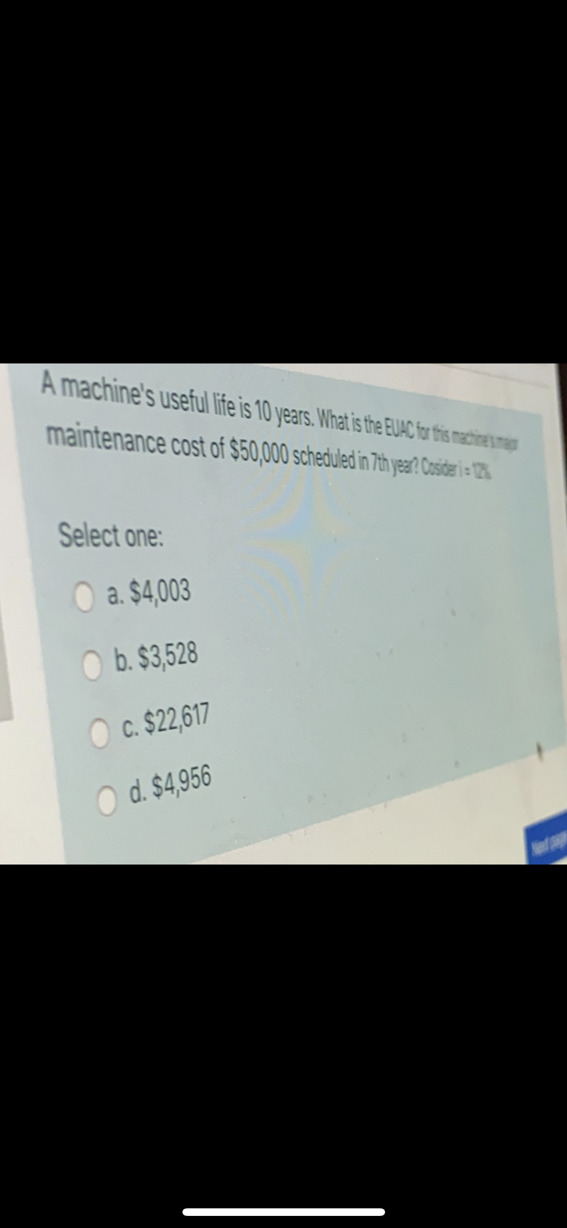 A machine's useful life is 10 years. What is the EUAC for this mactinesm
maintenance cost of $50,000 scheduled in 7th year? Cosideri 12%
