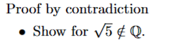 Proof by contradiction
Show for √5 Q.