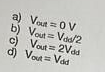 a) Vout= OV
b) Vout= Vad/2
c) Vout= 2Vdd
d) Vout= Vad