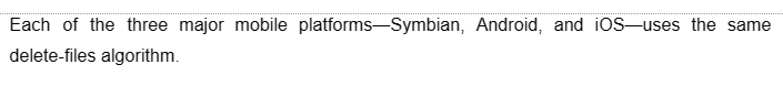 Each of the three major mobile platforms-Symbian, Android, and iOS-uses the same
delete-files algorithm.