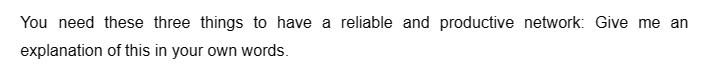 You need these three things to have a reliable and productive network: Give me an
explanation of this in your own words.