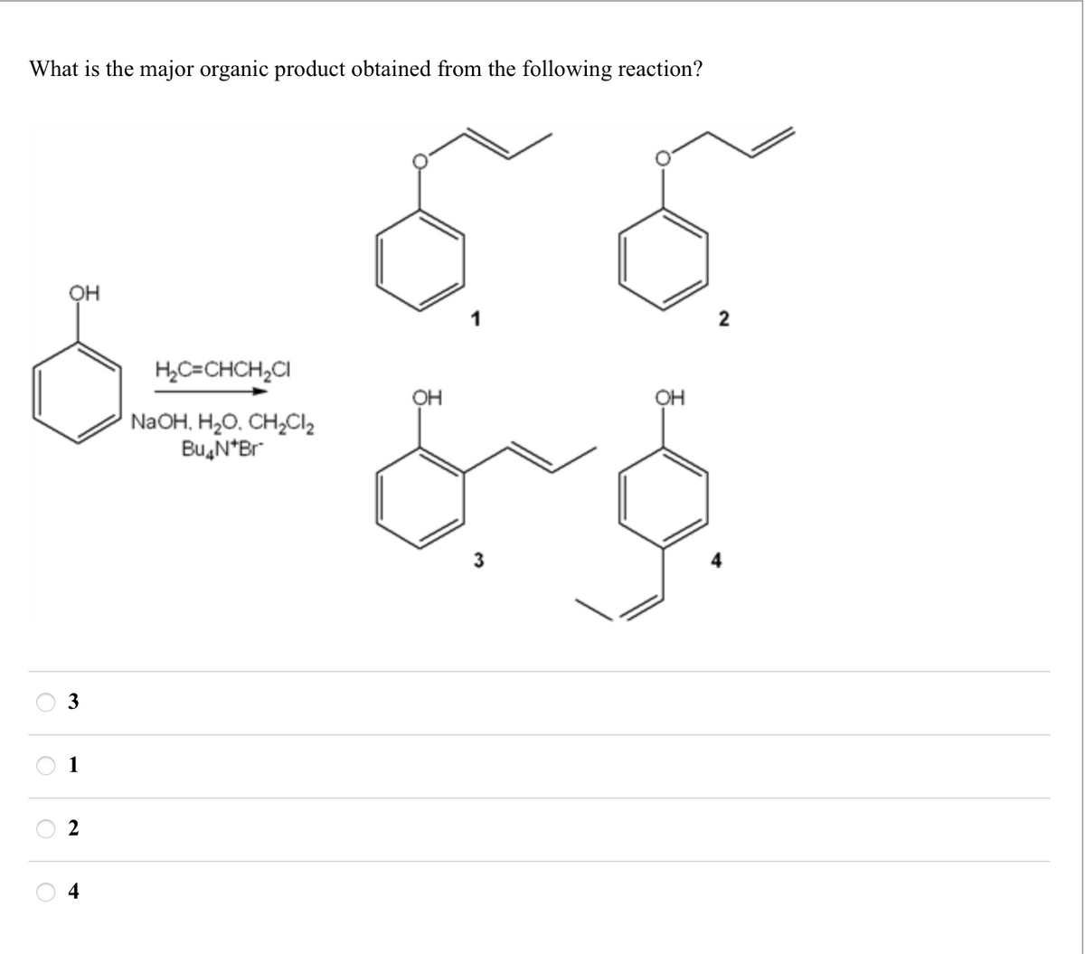 What is the major organic product obtained from the following reaction?
OH
6=
H₂C=CHCH2CI
NaOH, H₂O. CH2Cl₂
Bu4N*Br
OH
3
1
2
OH
جوبة
3
2