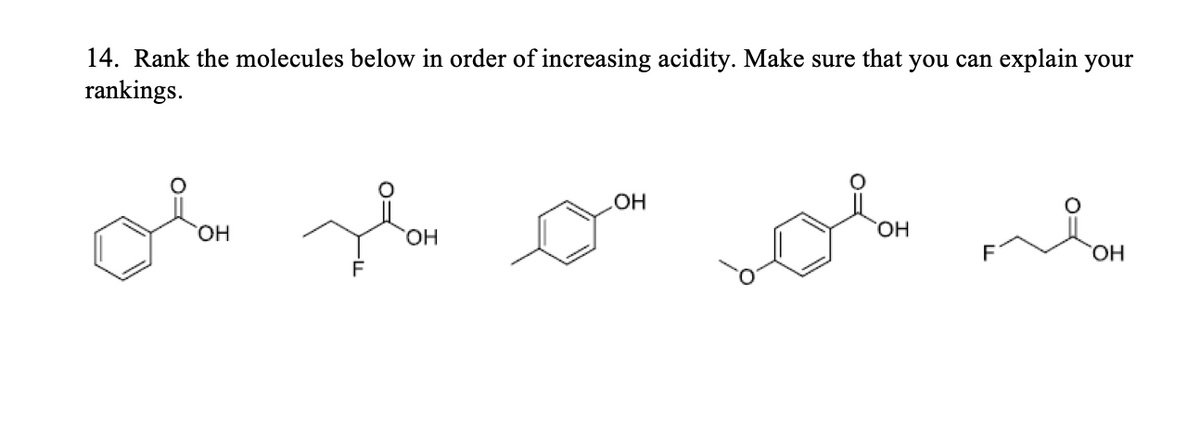 14. Rank the molecules below in order of increasing acidity. Make sure that you can explain your
rankings.
OH
OH
olar plan oor olan mla
OH
OH
OH