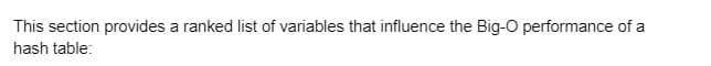 This section provides a ranked list of variables that influence the Big-O performance of a
hash table: