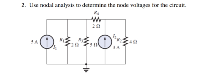 2. Use nodal analysis to determine the node voltages for the circuit.
R4
20
5 A
R1
R3
:4Ω
ЗА
