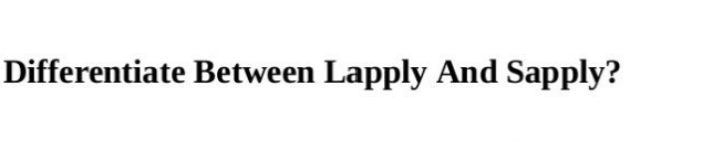 Differentiate Between Lapply And Sapply?