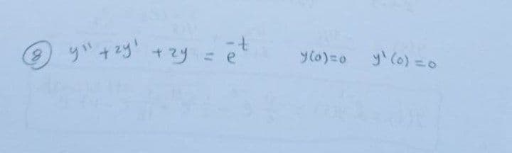 00
8
-t
y+2y+zy=e
(0)=0(0)=0