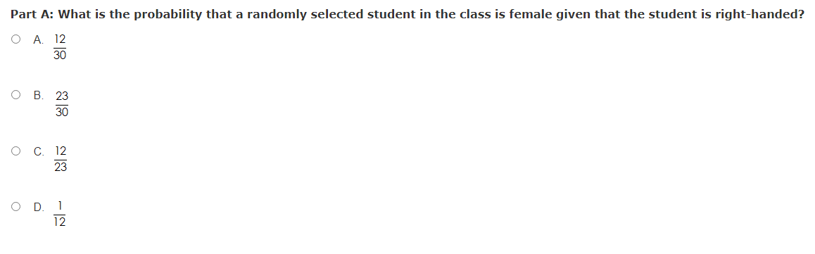 Part A: What is the probability that a randomly selected student in the class is female given that the student is right-handed?
O A. 12
30
B. 23
C. 12
23
12
818
D.
