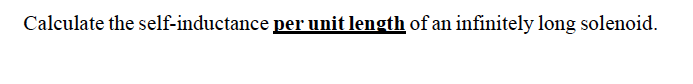 Calculate the self-inductance per unit length of an infinitely long solenoid.
